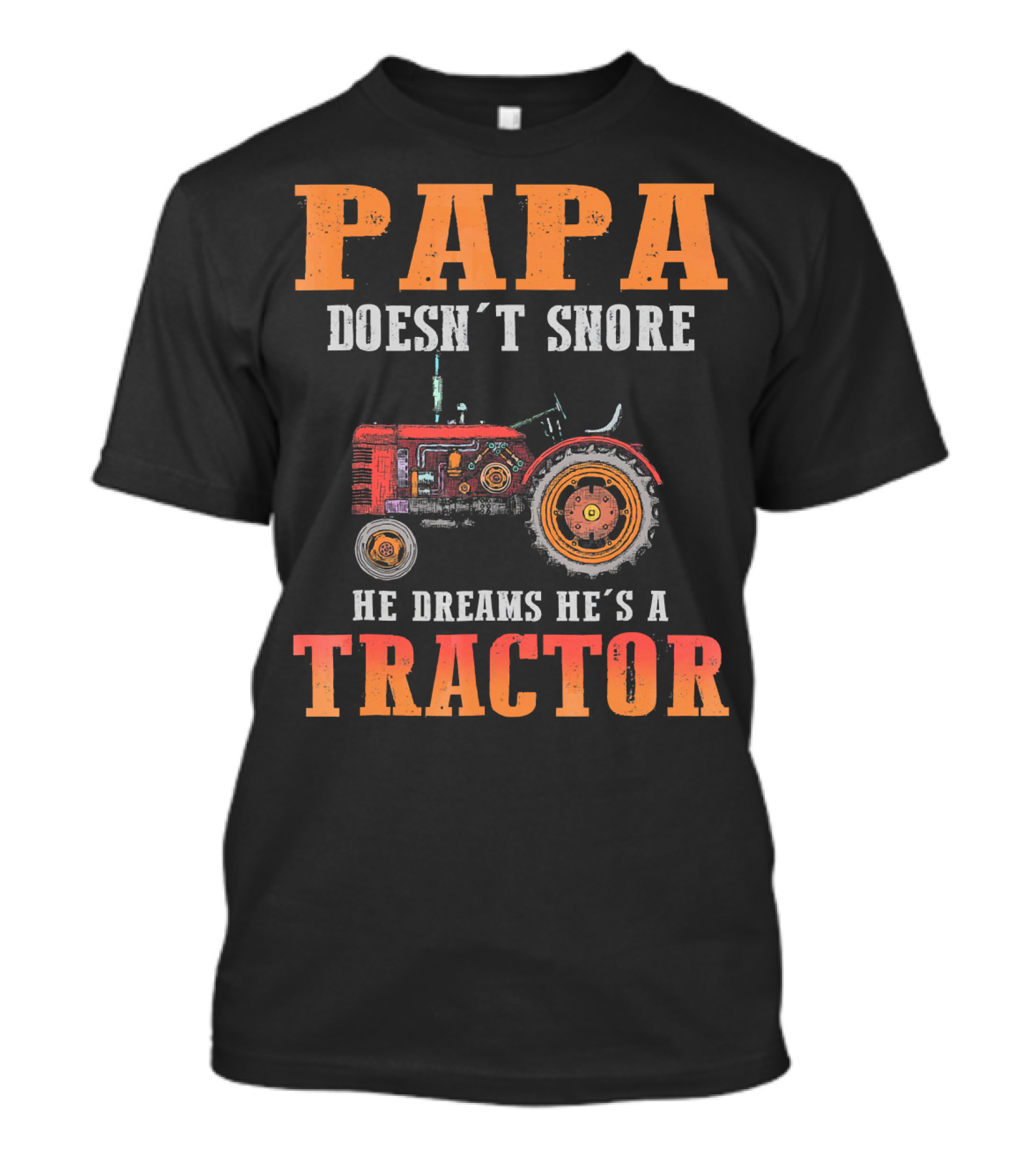 PAPA Doesn't Snore He Dreams He's A TRACTOR T-Shirt
