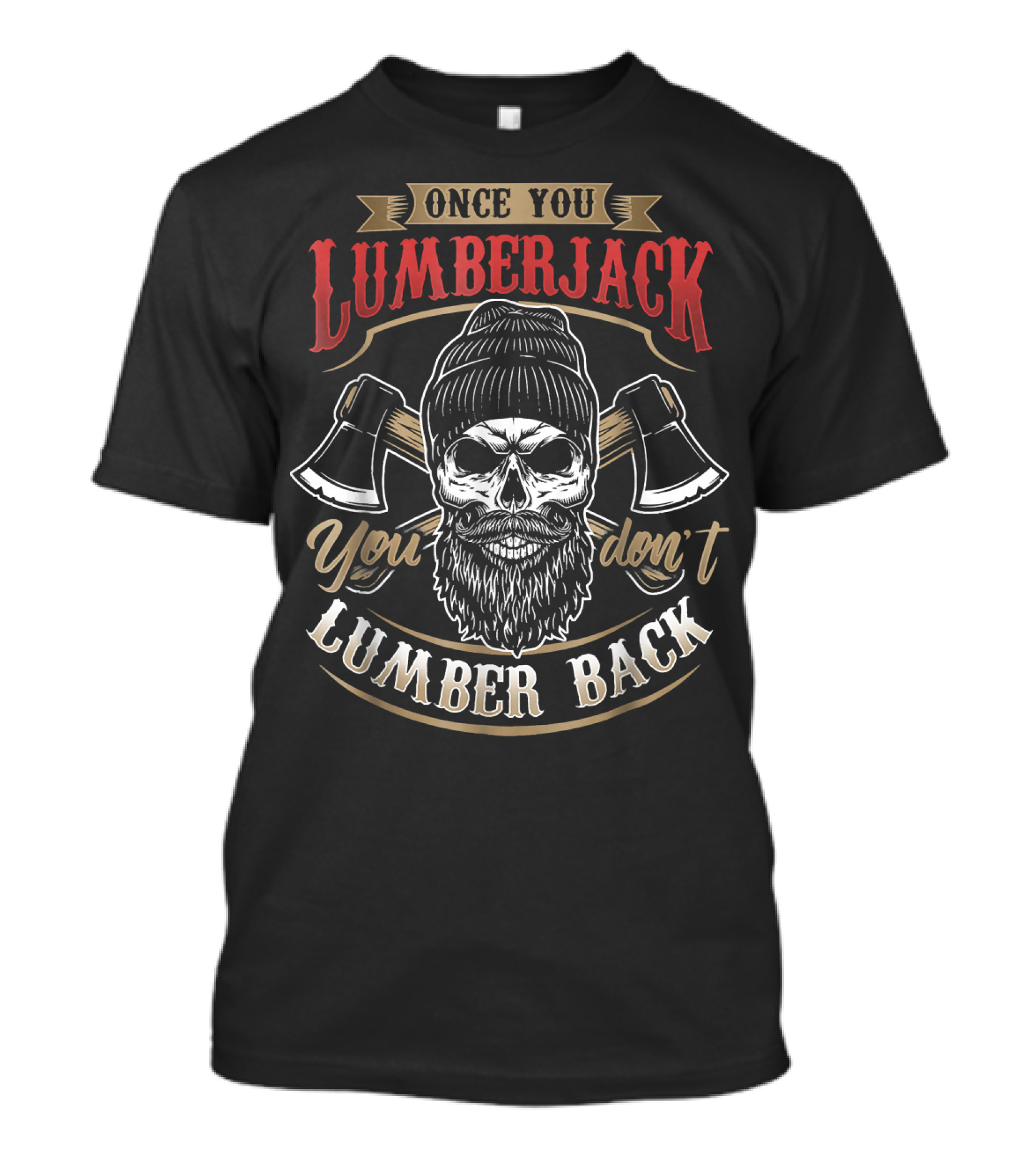 Once You Lumberjack You Don't Lumber Back Skull Beanie Crossed Axes T-Shirt