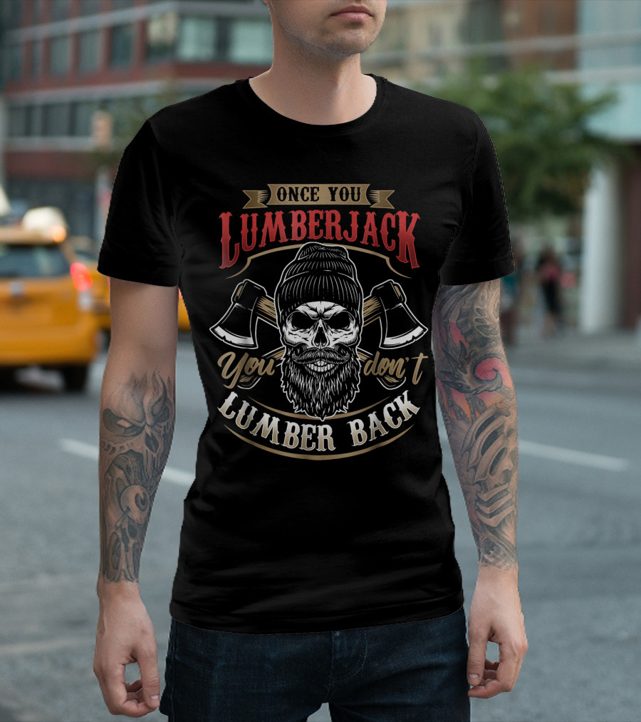 Once You Lumberjack You Don't Lumber Back Skull Beanie Crossed Axes T-Shirt