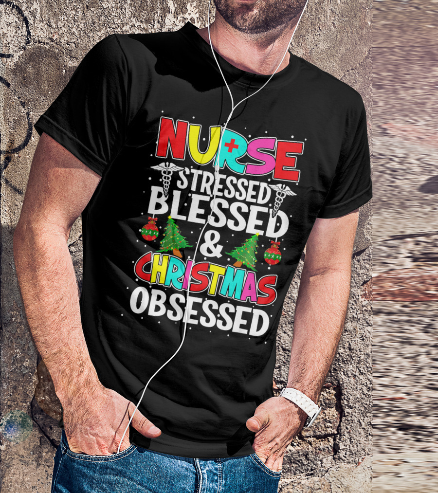 Nurse Stressed Blessed And Christmas Obsessed Holiday T-Shirt