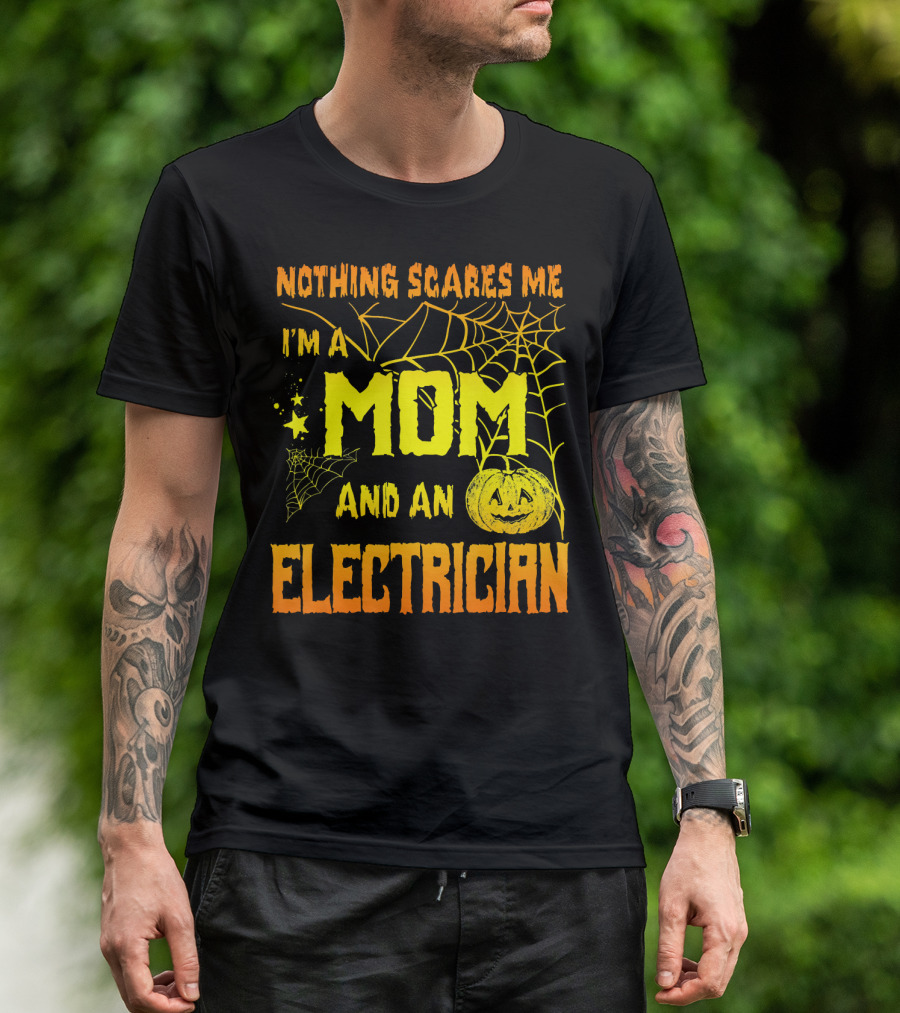 Nothing Scares Me I'm A Mom And An Electrician With Spooky Halloween Pumpkin And Webs T-Shirt