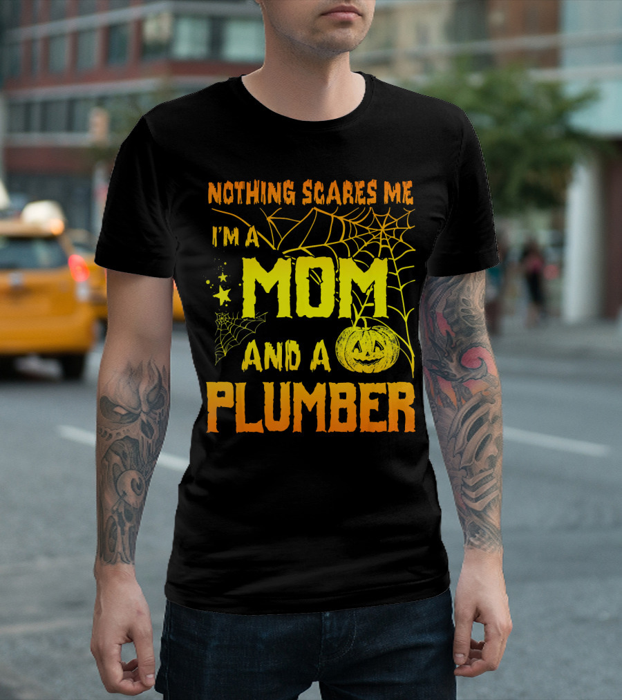 Nothing Scares Me I'm A Mom And A Plumber With Halloween T-Shirt