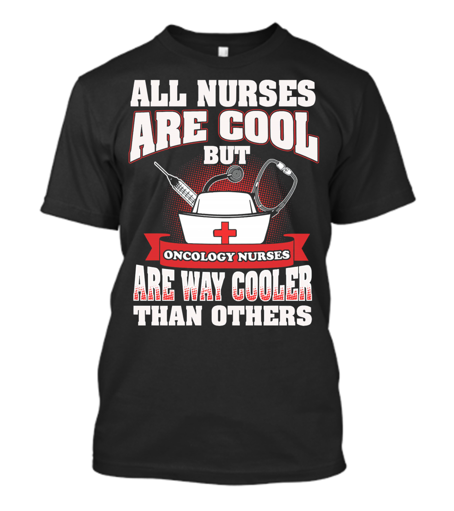 All Nurses Are Cool But Oncology Nurses Are Way Cooler Than Others T-Shirt