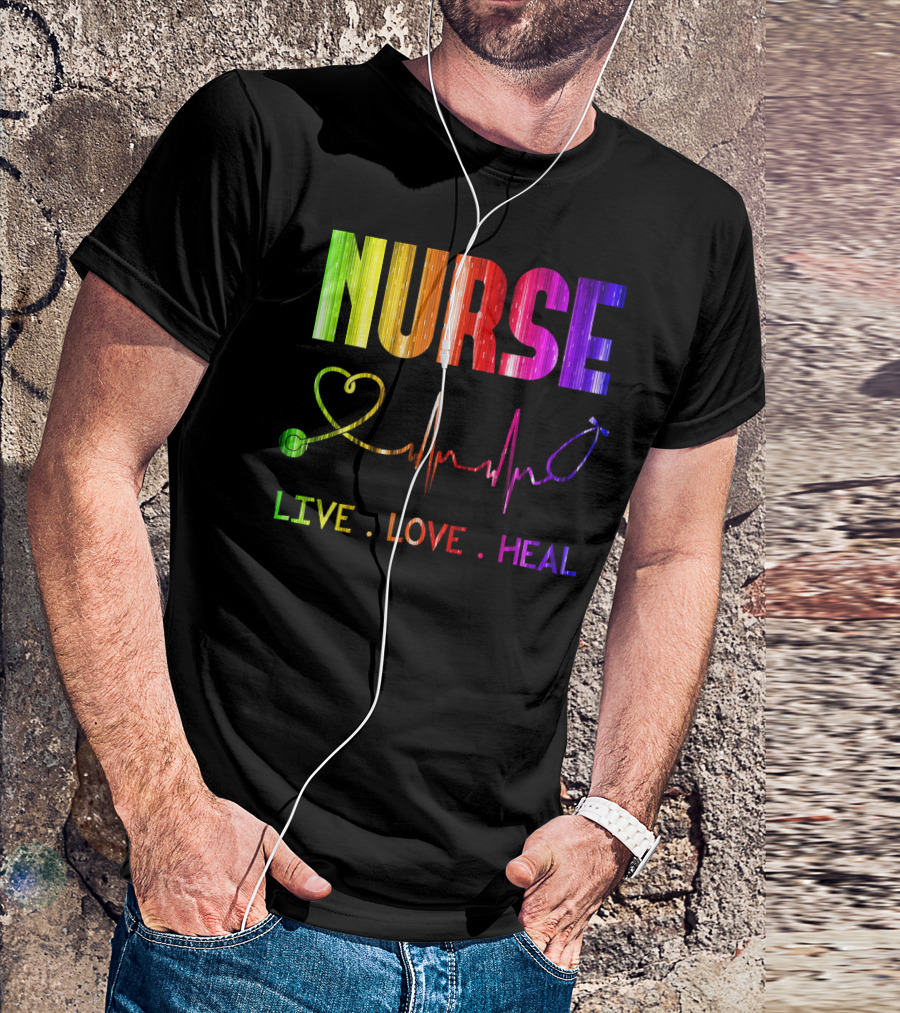 Nurse Live Love Heal With Heartbeat And Stethoscope T-Shirt