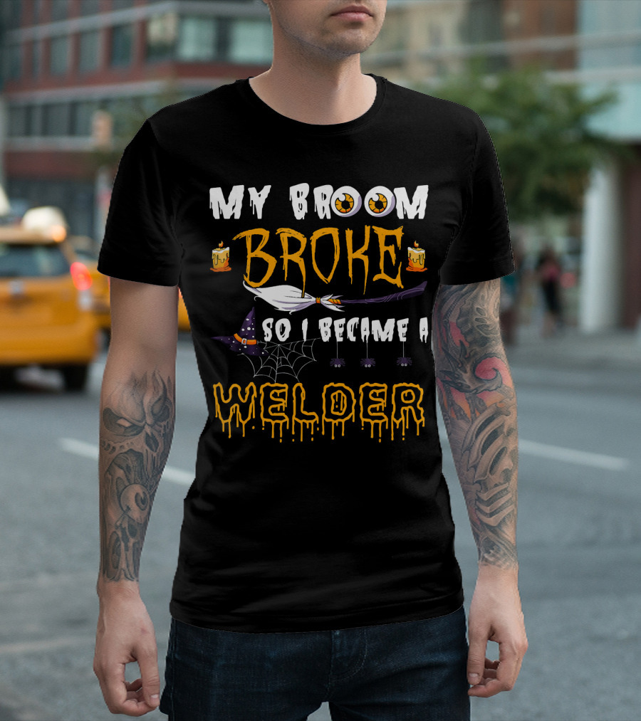 My Broom Broke So I Became a Welder Halloween Candles Witch Hat Cobwebs and Cat Eyes T-Shirt