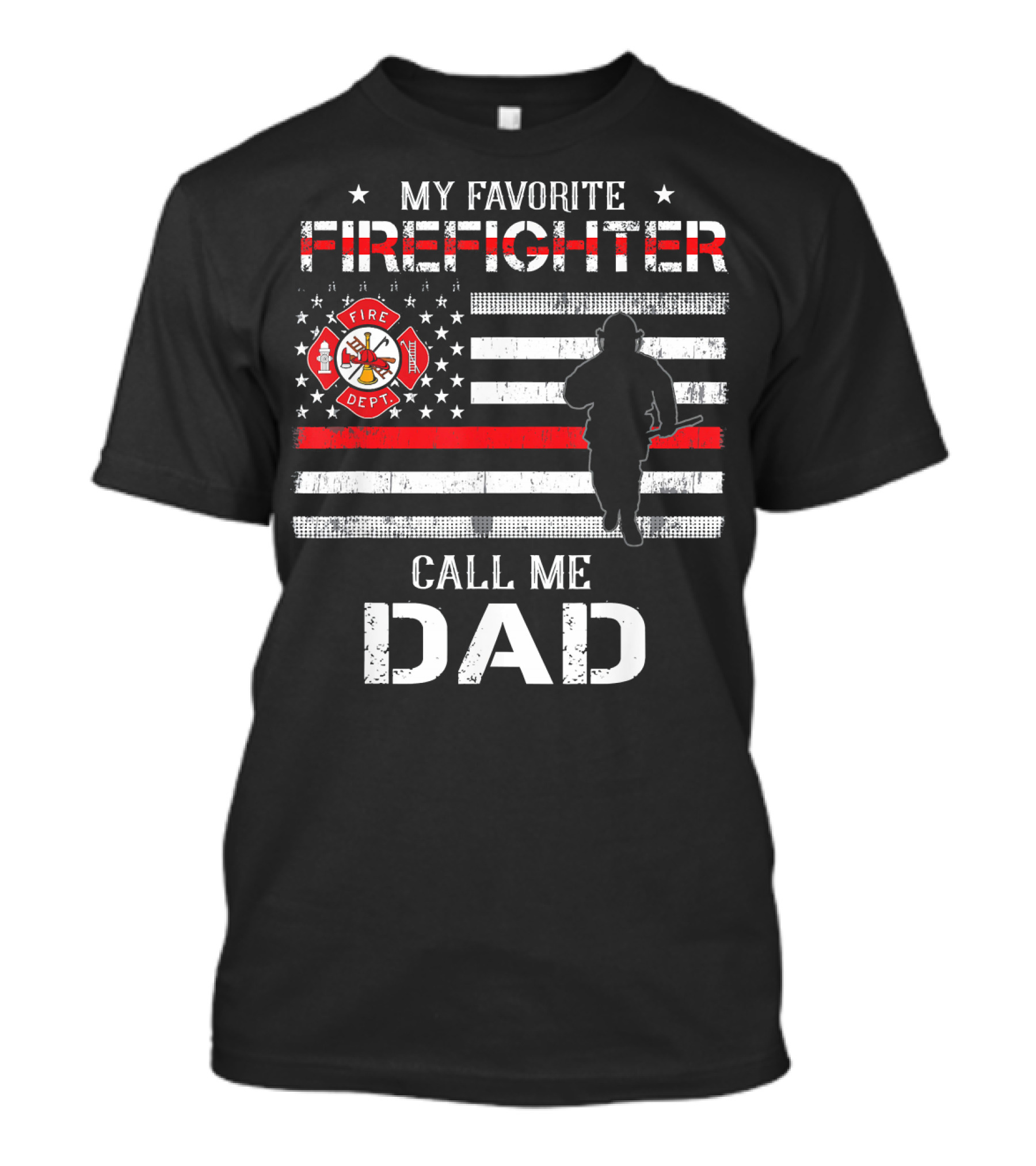 MY FAVORITE FIREFIGHTER CALL ME DAD FIREFIGHTER DEPT FLAG T-Shirt