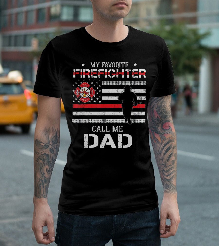 MY FAVORITE FIREFIGHTER CALL ME DAD FIREFIGHTER DEPT FLAG T-Shirt