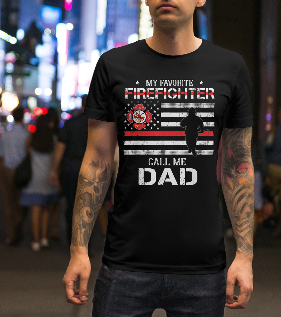 MY FAVORITE FIREFIGHTER CALL ME DAD FIREFIGHTER DEPT FLAG T-Shirt