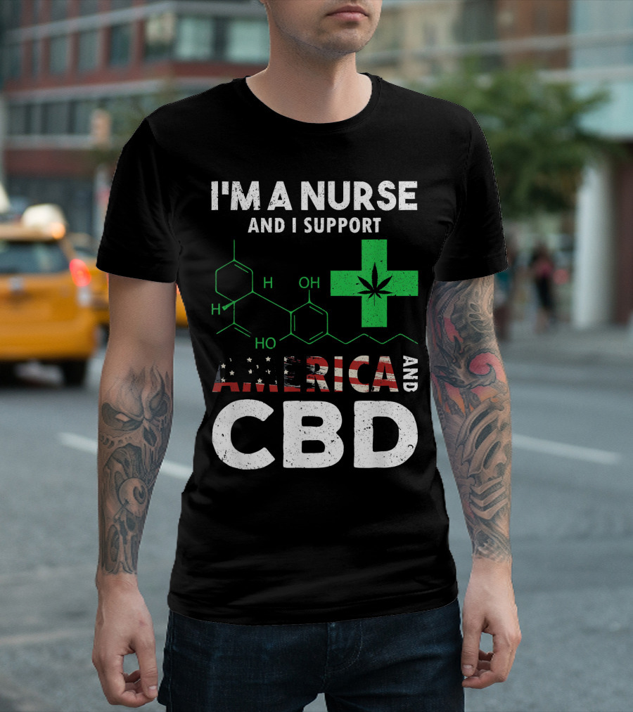 I'm A Nurse And I Support America And CBD T-Shirt