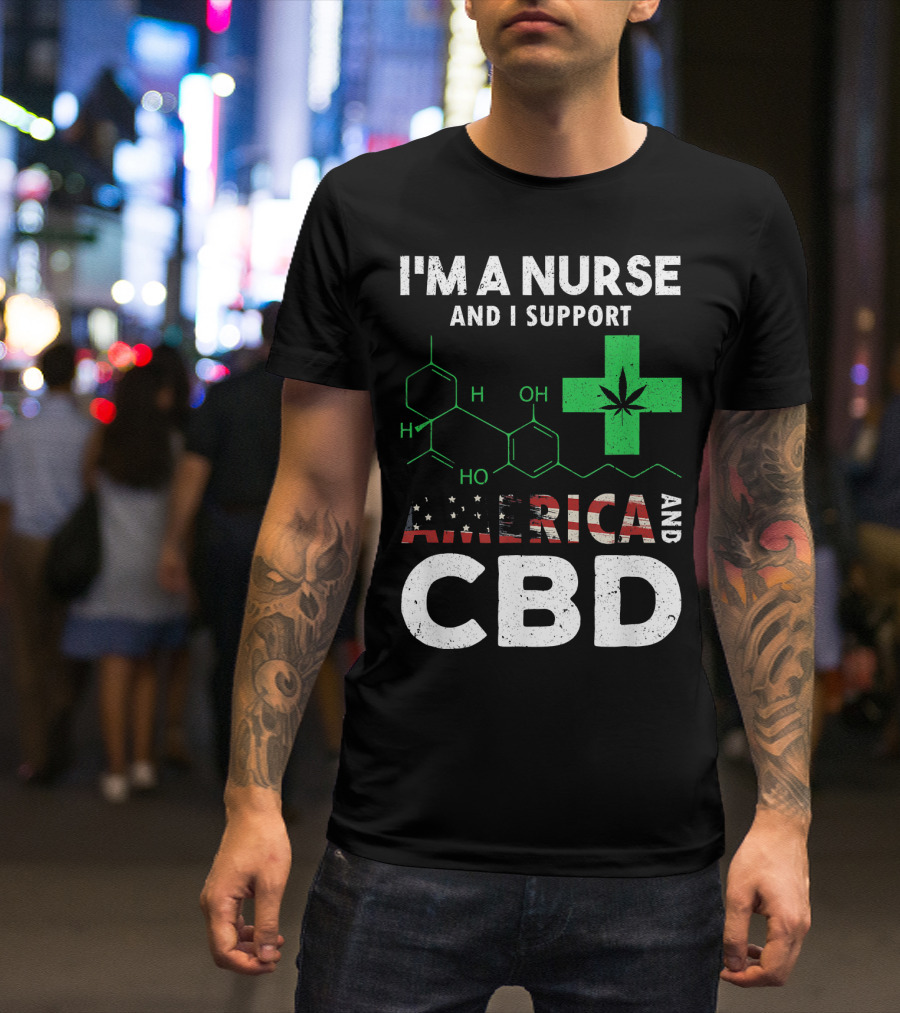 I'm A Nurse And I Support America And CBD T-Shirt