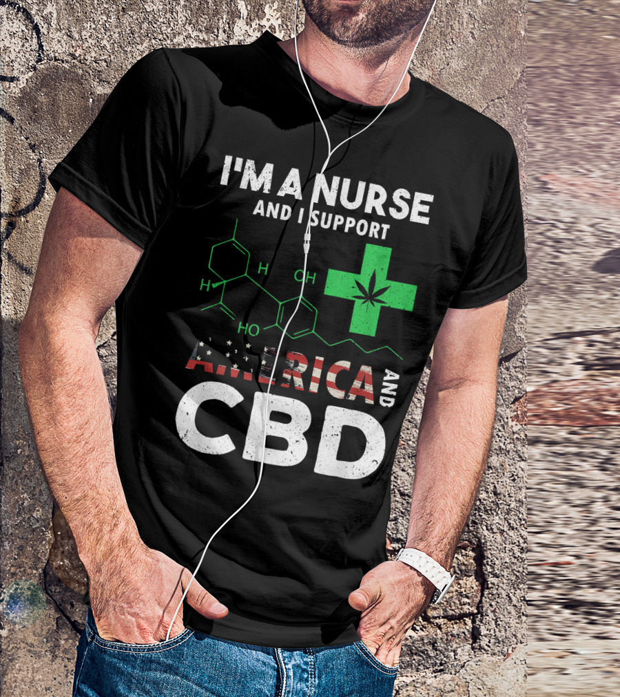 I'm A Nurse And I Support America And CBD T-Shirt