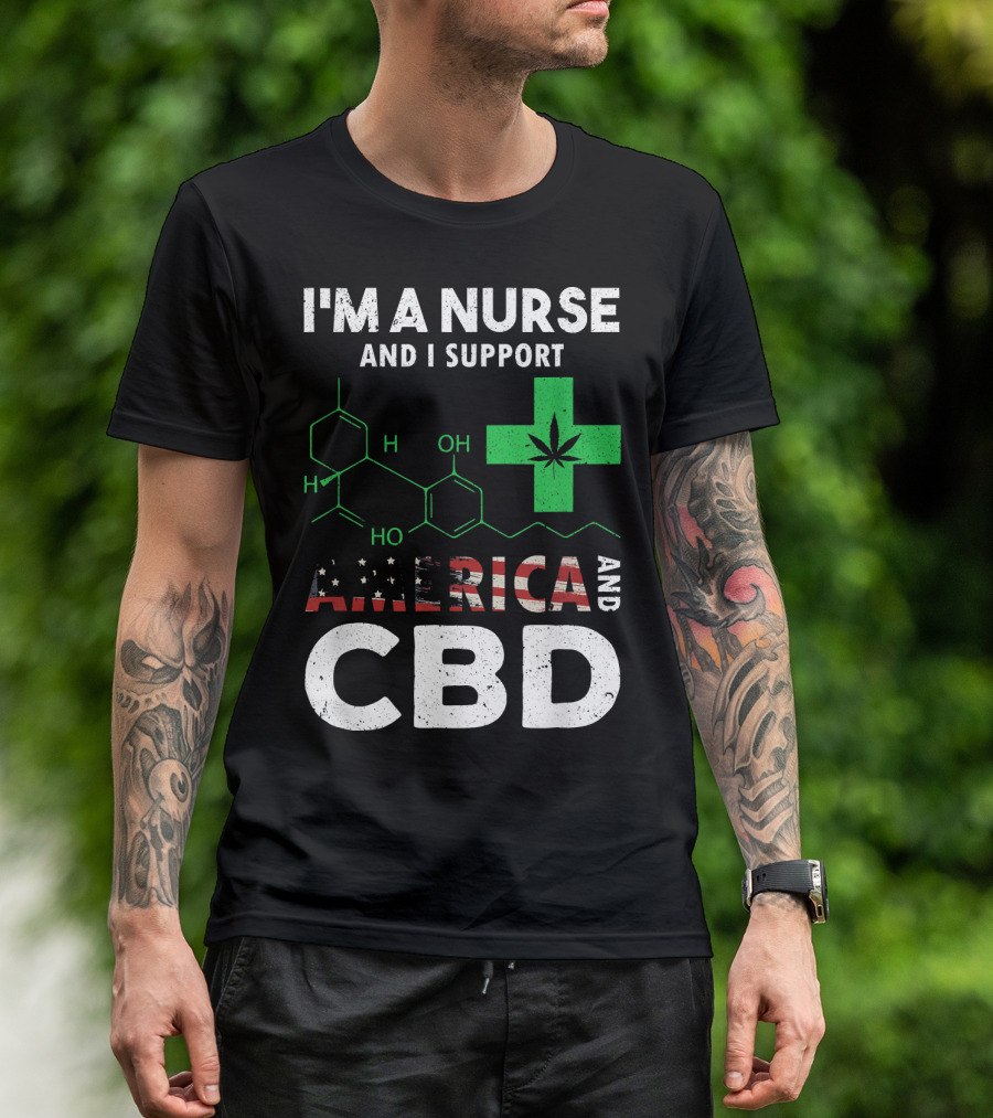 I'm A Nurse And I Support America And CBD T-Shirt