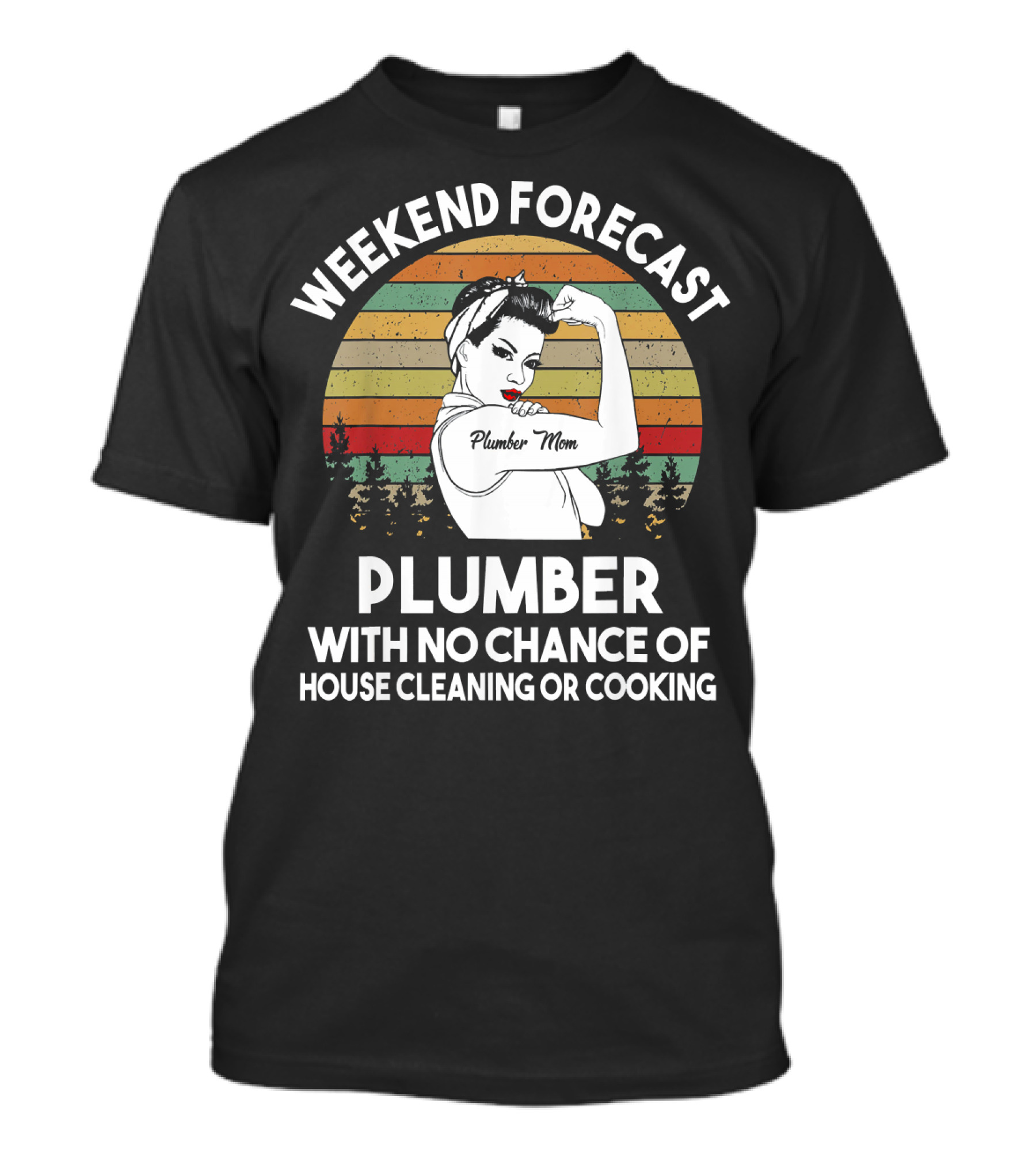 Weekend Forecast Plumber Mom With No Chance Of House Cleaning Or Cooking T-Shirt