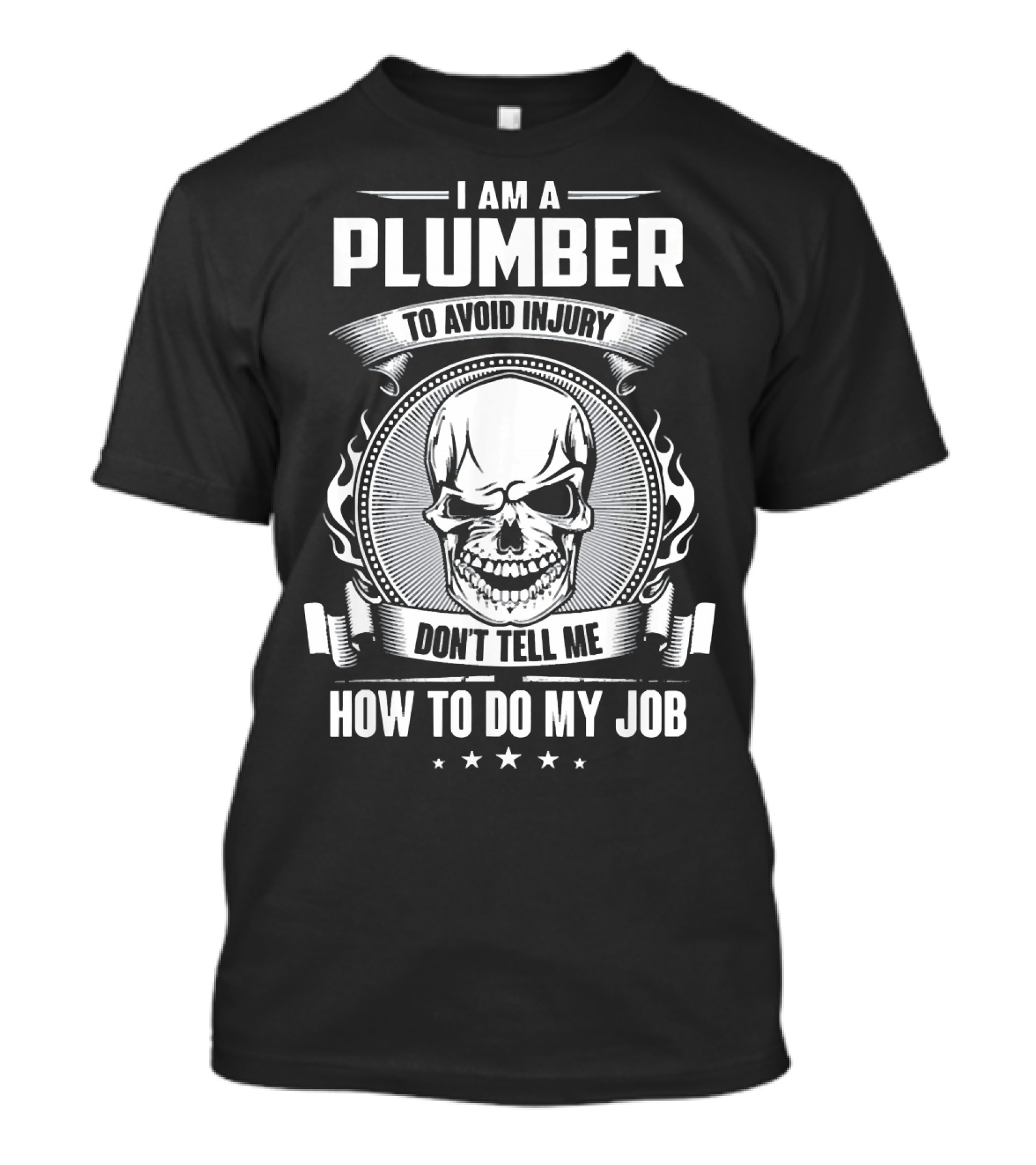 I Am A Plumber To Avoid Injury Don't Tell Me How To Do My Job T-Shirt