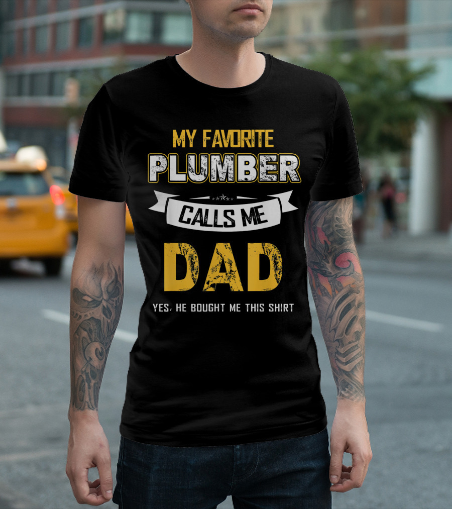 My Favorite Plumber Calls Me Dad T-Shirt