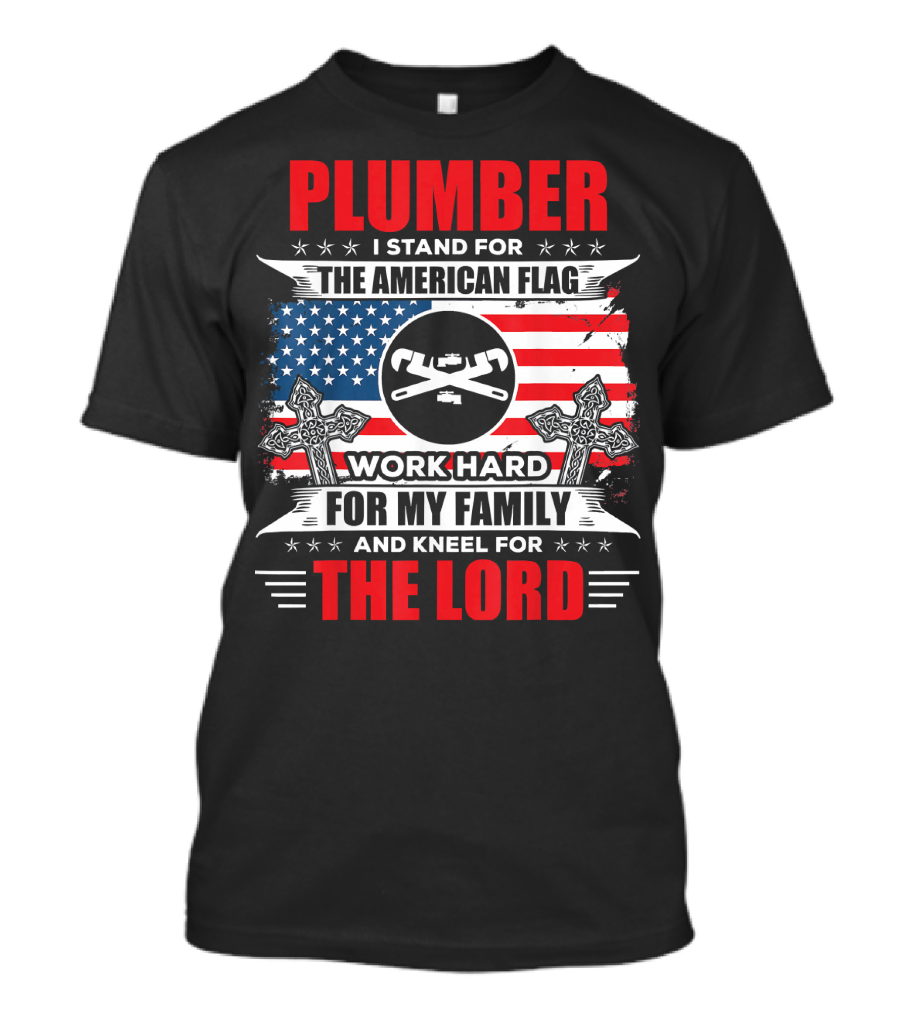 Plumber I Stand For The American Flag Work Hard For My Family And Kneel For The Lord T-Shirt