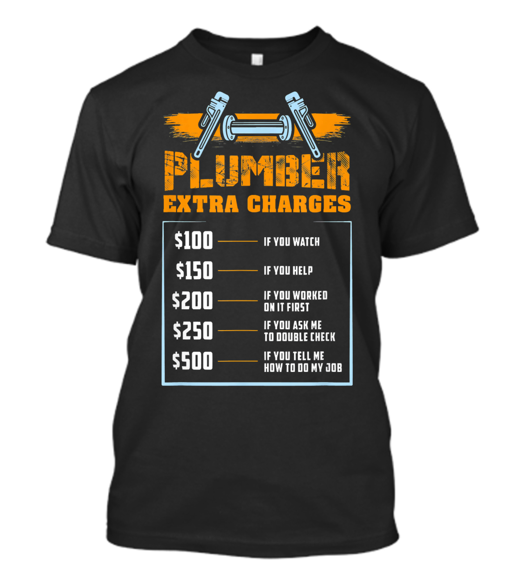 Plumber Extra Charges Funny Hourly Rates List If You Watch Help Double Check Job T-Shirt