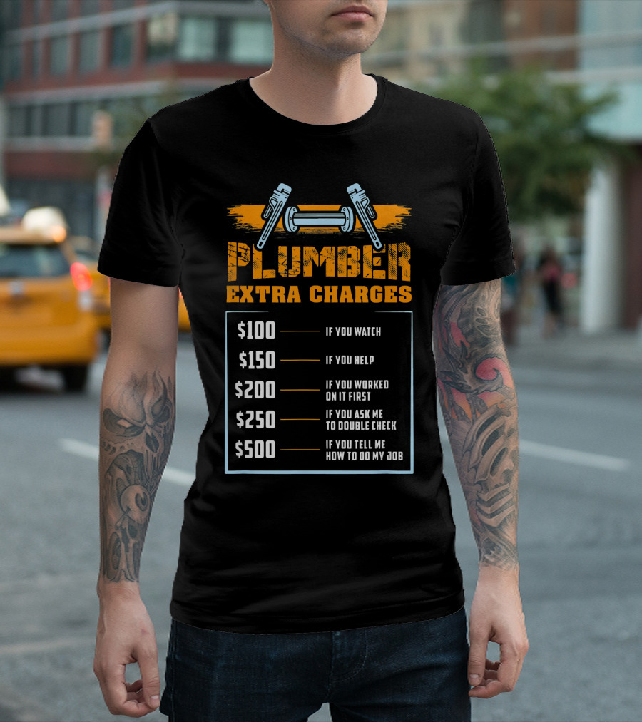 Plumber Extra Charges Funny Hourly Rates List If You Watch Help Double Check Job T-Shirt