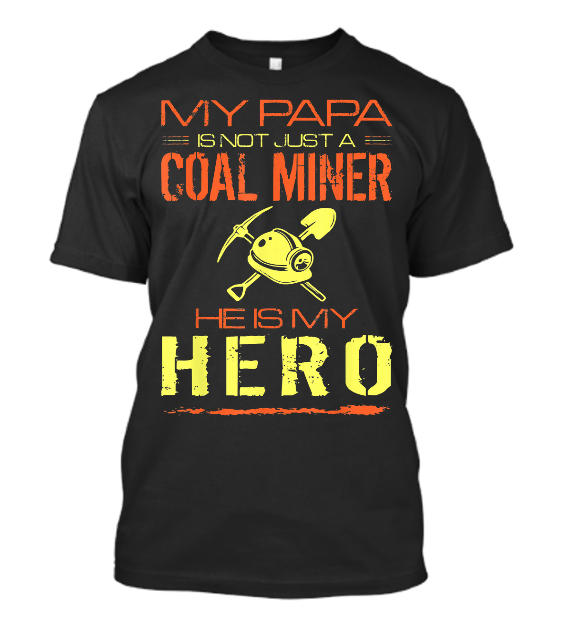 My Papa Is Not Just A Coal Miner He Is My Hero T-Shirt