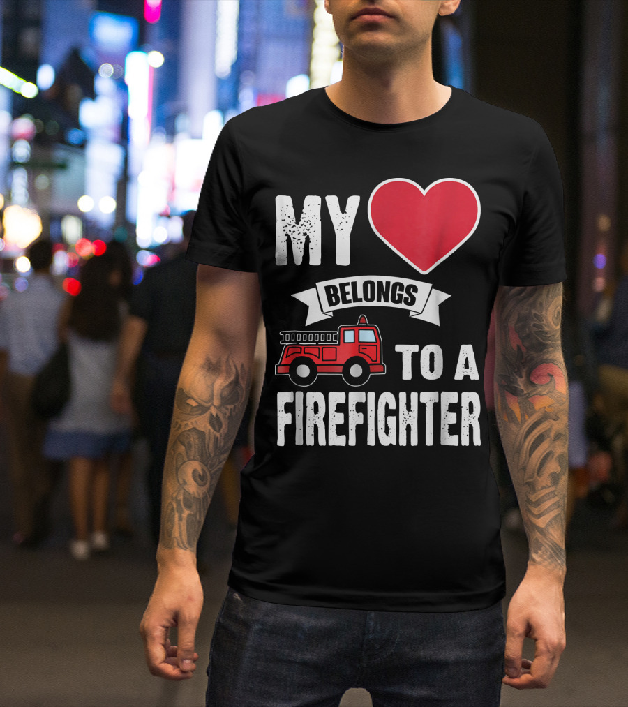 My Heart Belongs To A Firefighter Fire Truck Love T-Shirt