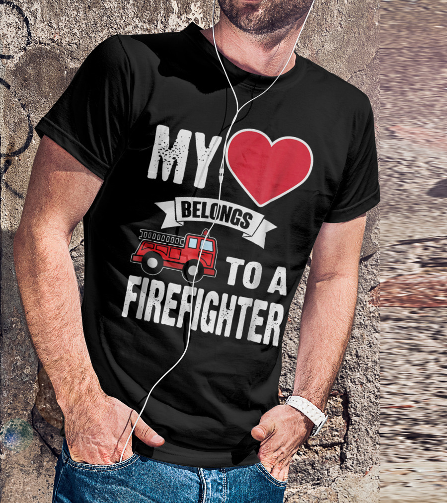 My Heart Belongs To A Firefighter Fire Truck Love T-Shirt