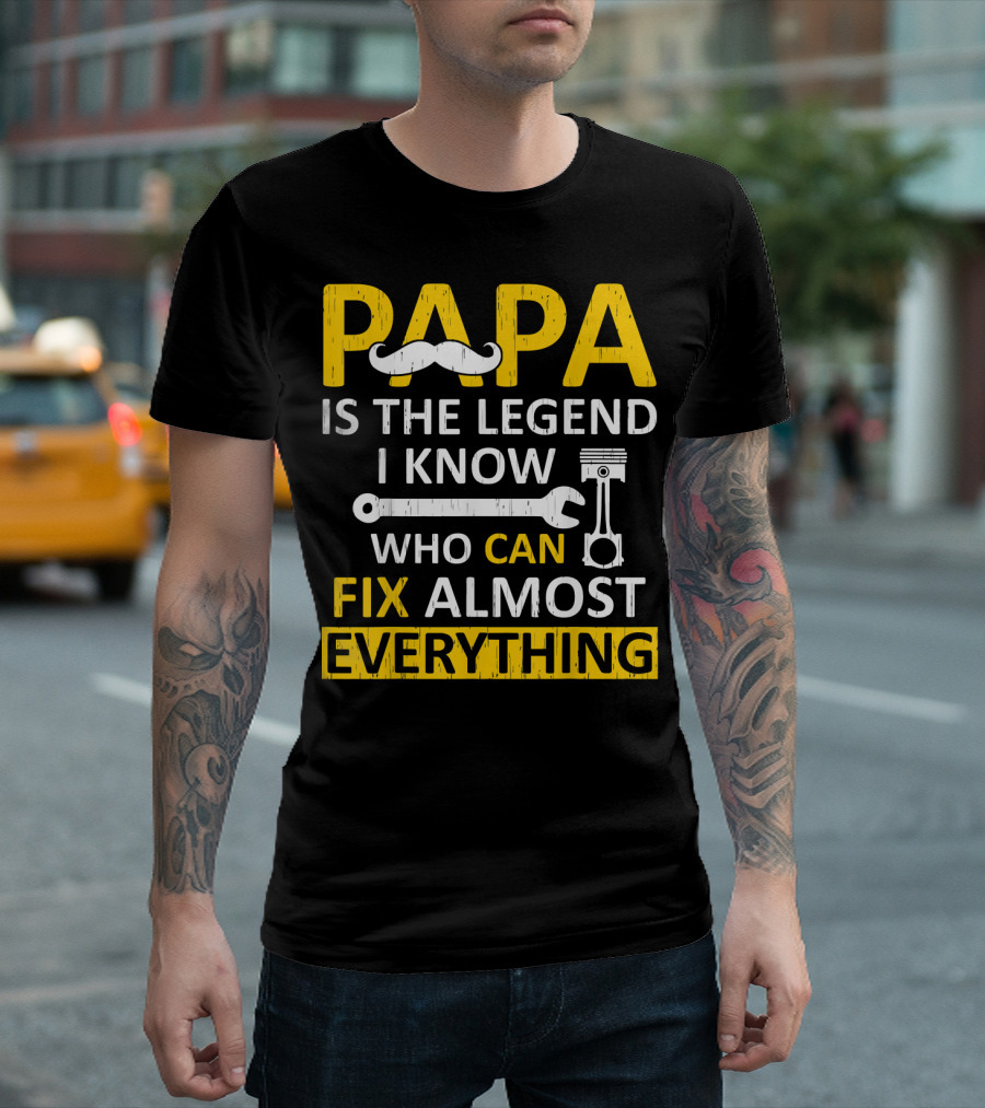 Papa Is the Legend I Know Who Can Fix Almost Everything T-Shirt