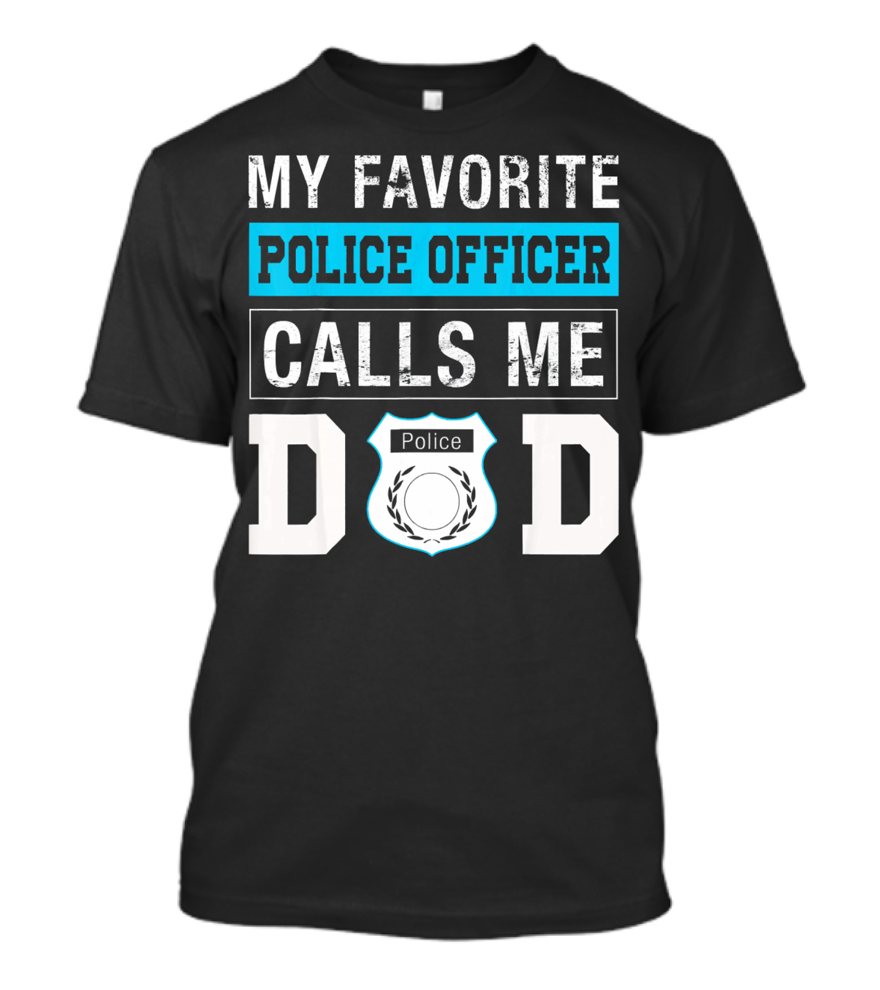 MY FAVORITE POLICE OFFICER CALLS ME DAD POLICE BADGE LETTERING T-Shirt