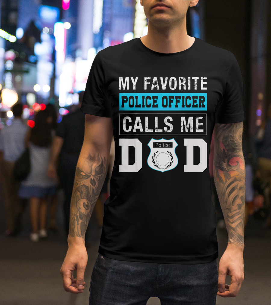 MY FAVORITE POLICE OFFICER CALLS ME DAD POLICE BADGE LETTERING T-Shirt