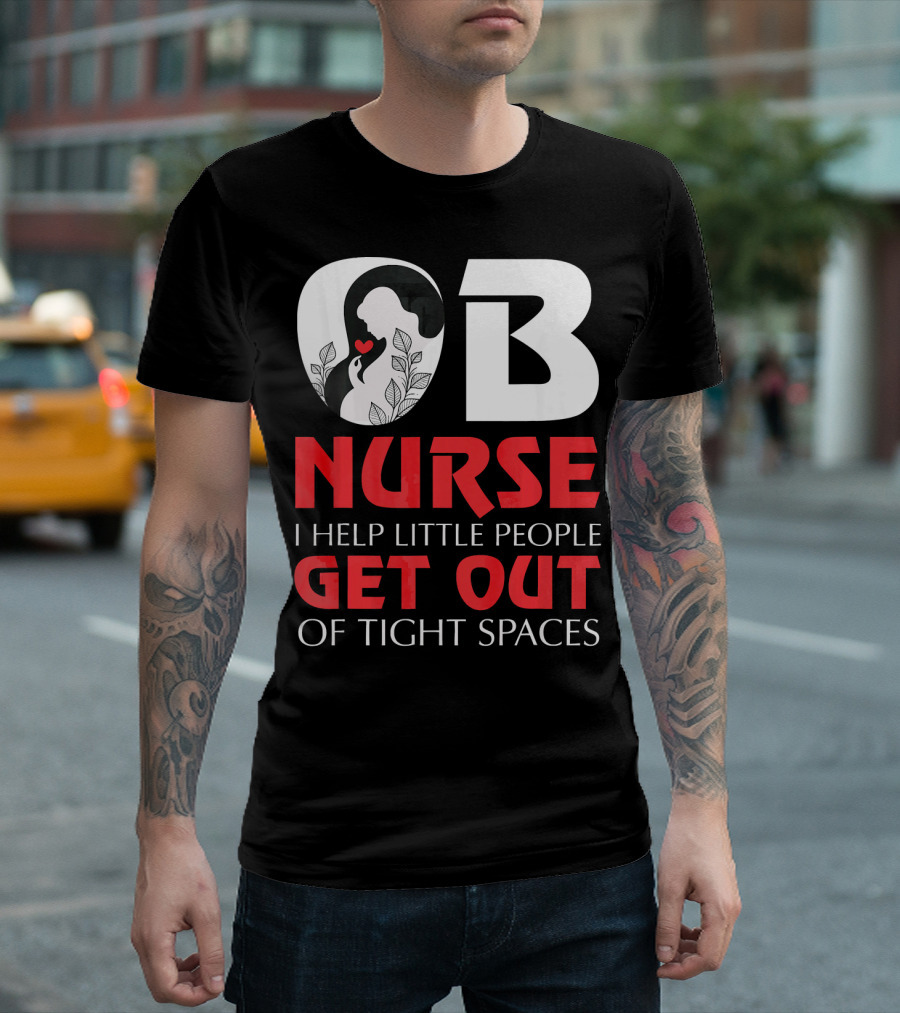 OB Nurse I Help Little People Get Out of Tight Spaces T-Shirt