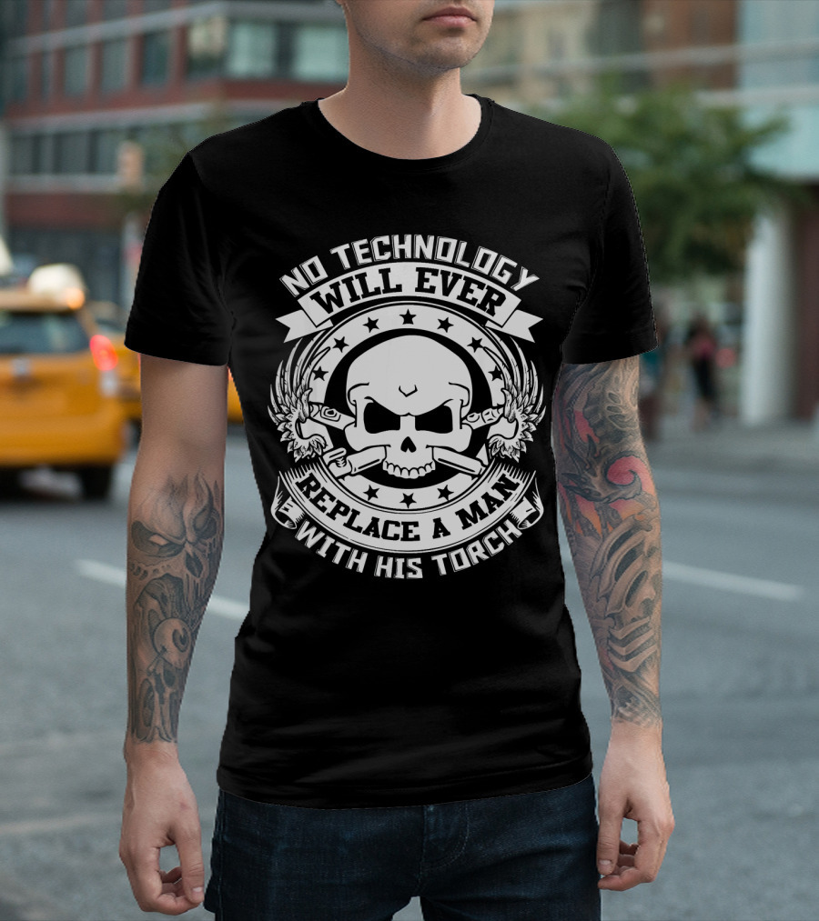 No Technology Will Ever Replace A Man With His Torch T-Shirt