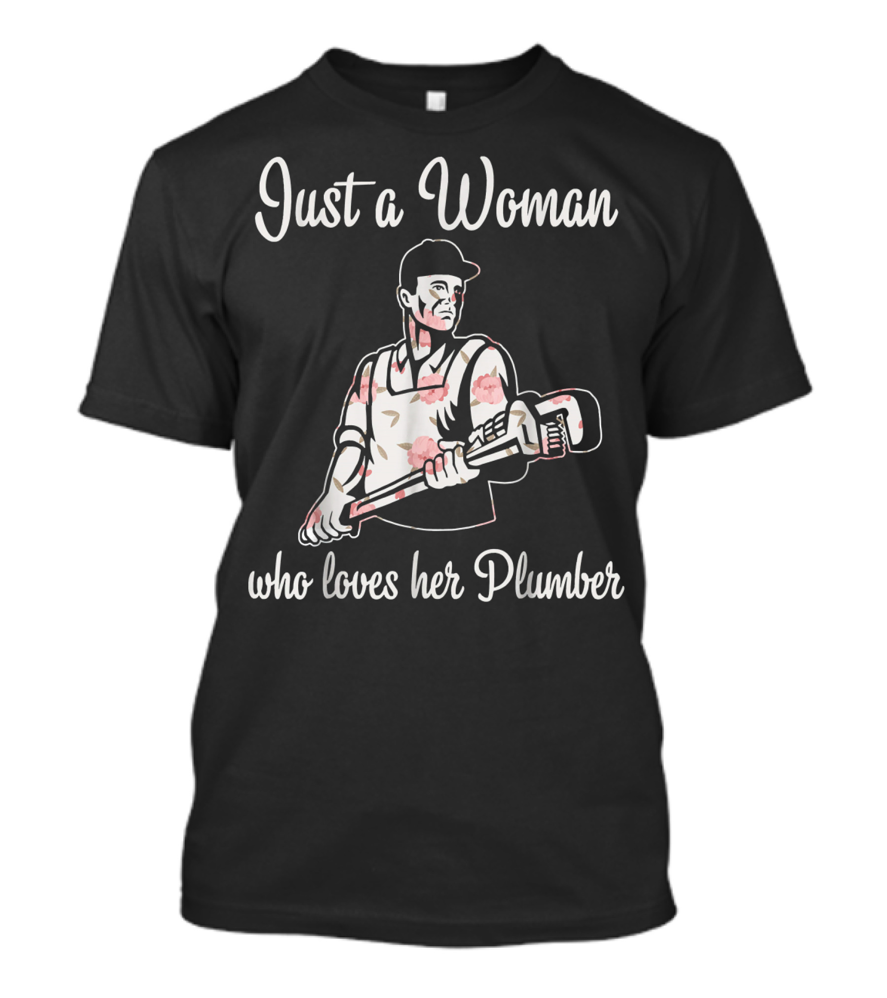 Just A Woman Who Loves Her Plumber T-Shirt