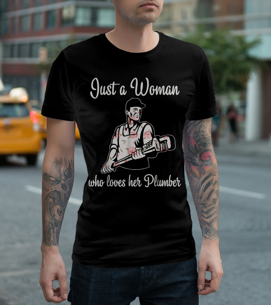 Just A Woman Who Loves Her Plumber T-Shirt