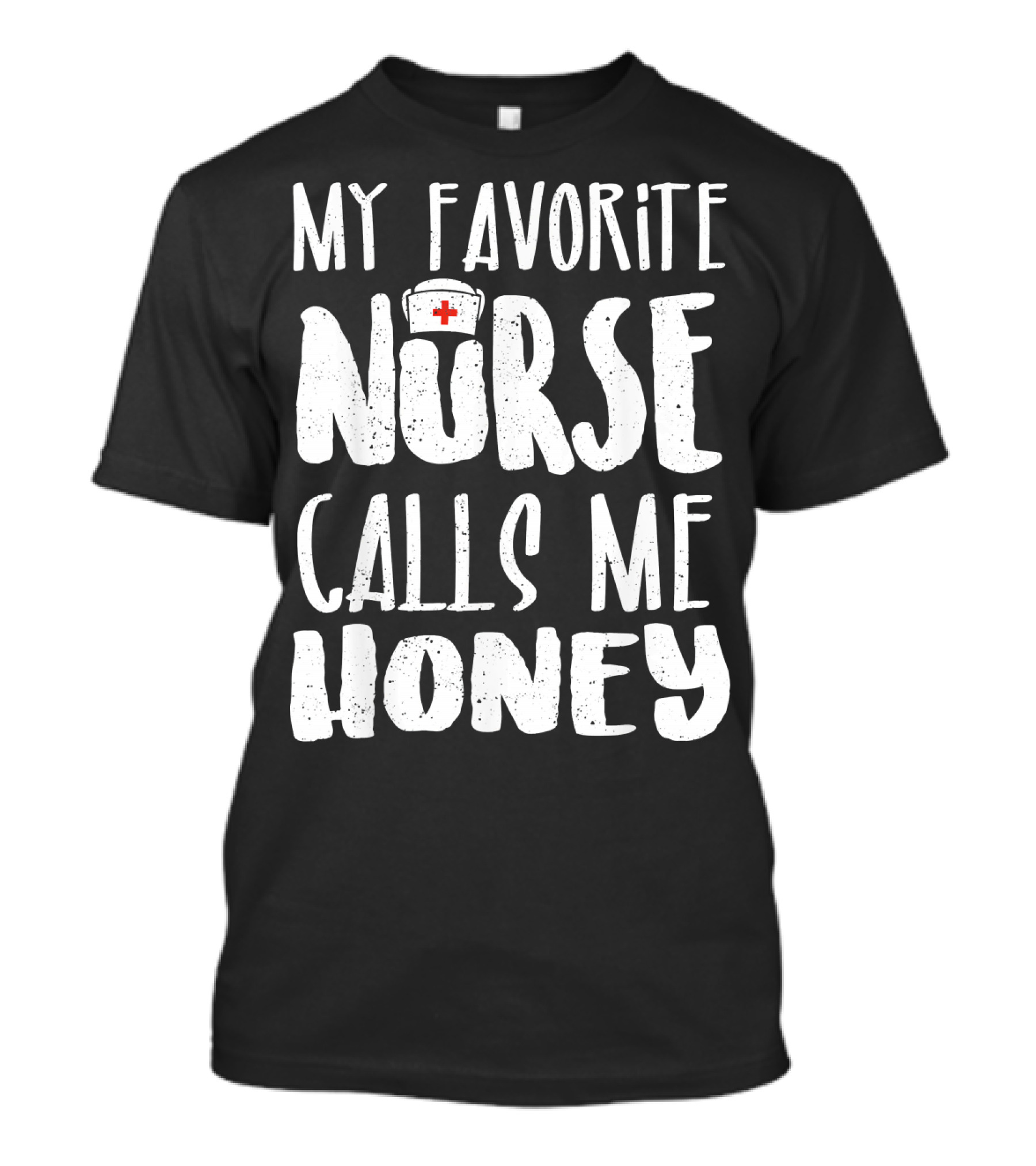 MY FAVORITE NURSE CALLS ME HONEY NURSE HAT RED CROSS T-Shirt