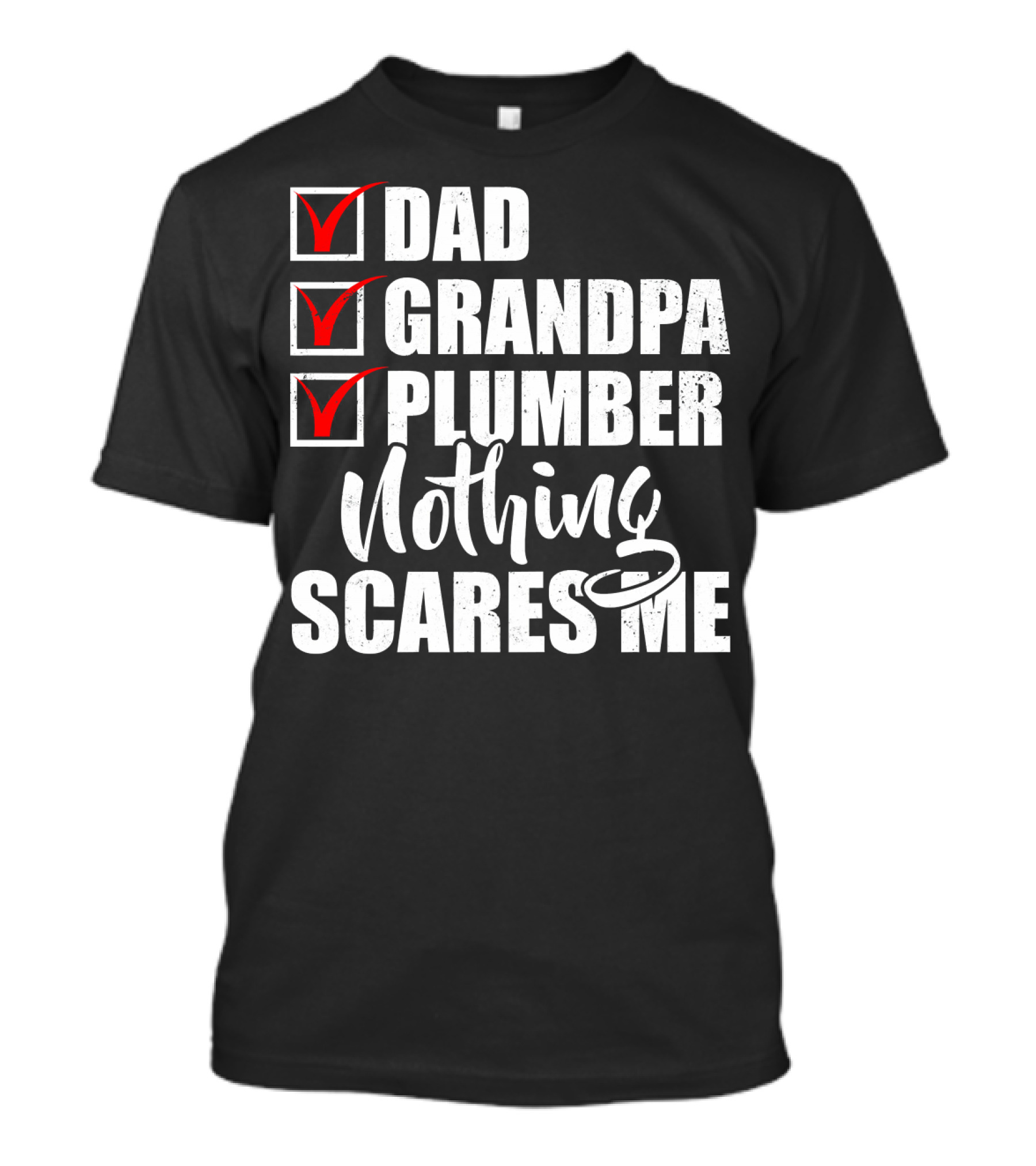 Dad Grandpa Plumber Nothing Scares Me T-Shirt