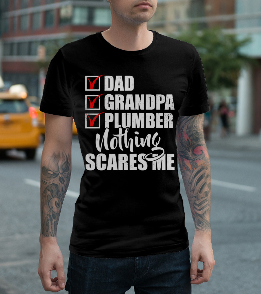 Dad Grandpa Plumber Nothing Scares Me T-Shirt