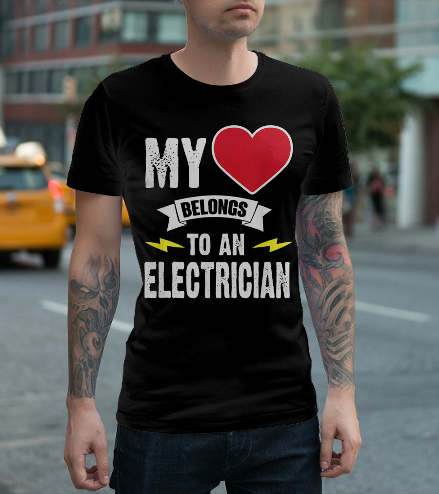 MY Heart Belongs To An Electrician T-Shirt
