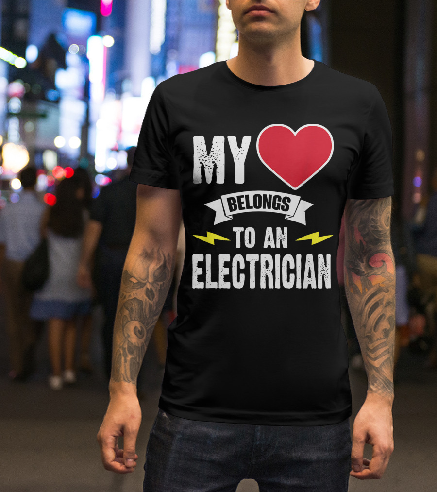 MY Heart Belongs To An Electrician T-Shirt