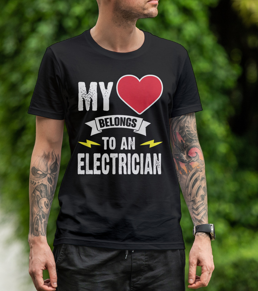 MY Heart Belongs To An Electrician T-Shirt
