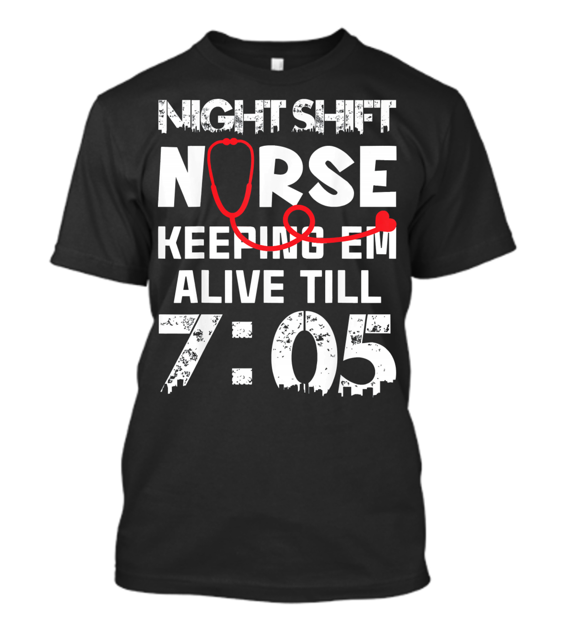 Night Shift Nurse Keeping Em Alive Till 7:05 T-Shirt