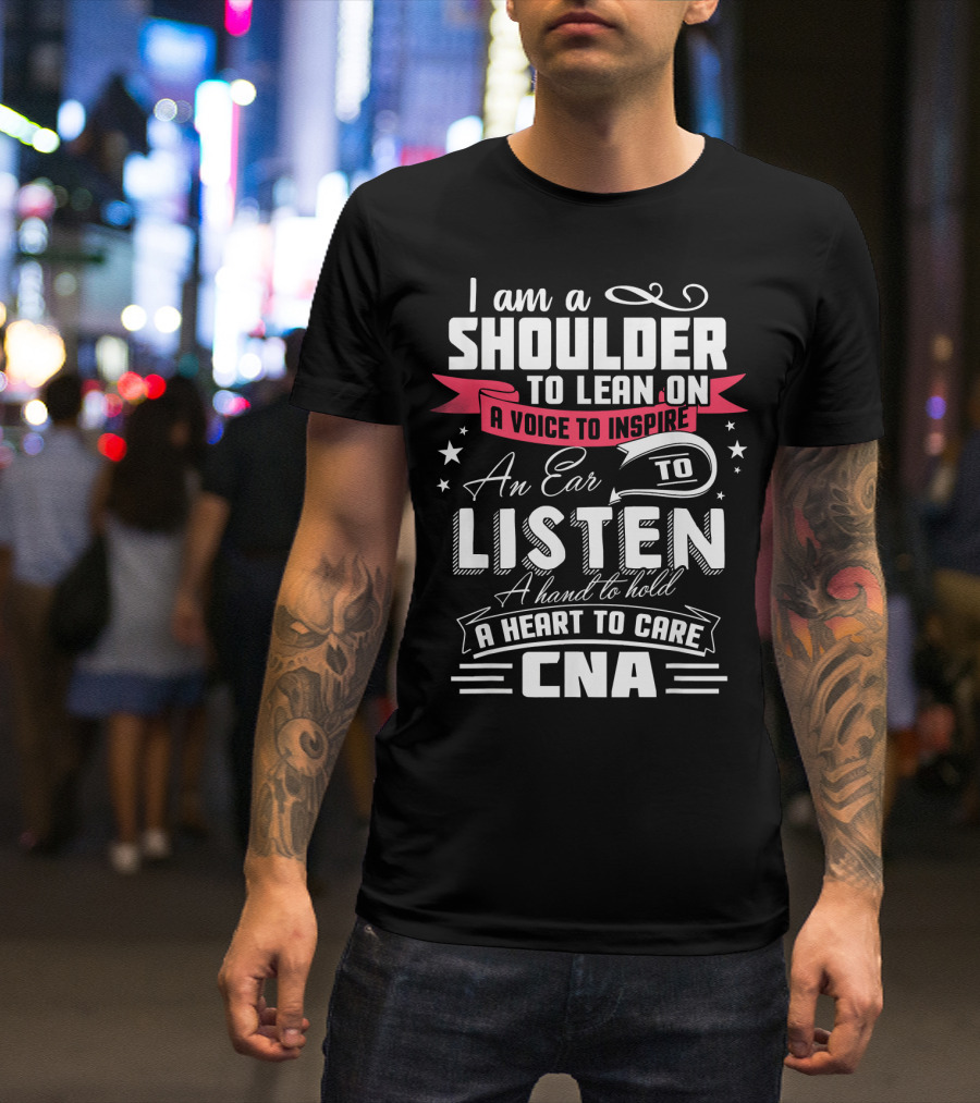 I Am A Shoulder To Lean On CNA Nursing Funny T-Shirt