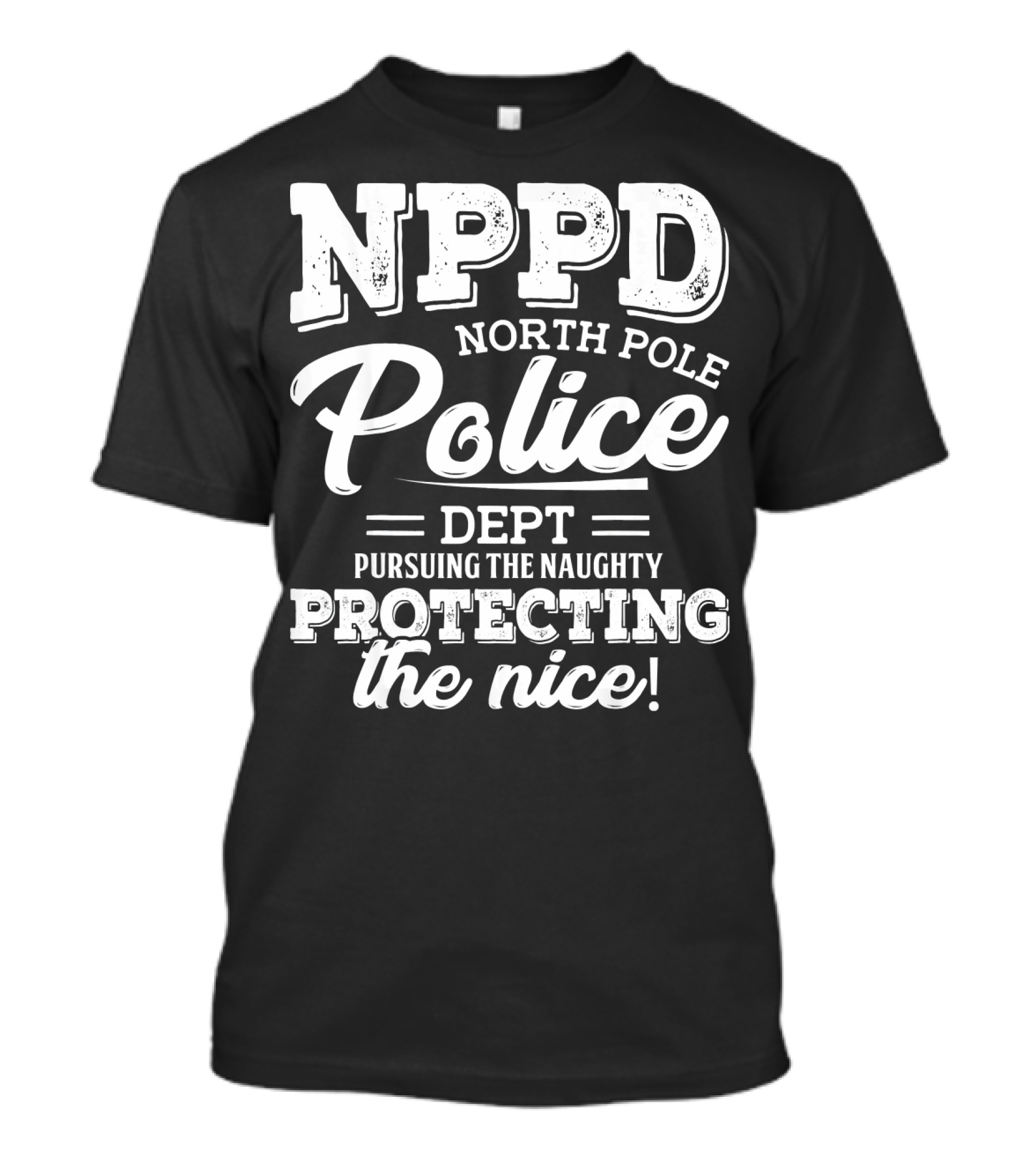 NPPD North Pole Police Dept Pursuing The Naughty Protecting The Nice T-Shirt
