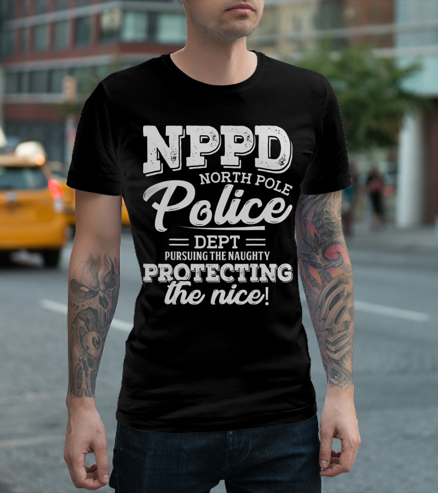 NPPD North Pole Police Dept Pursuing The Naughty Protecting The Nice T-Shirt