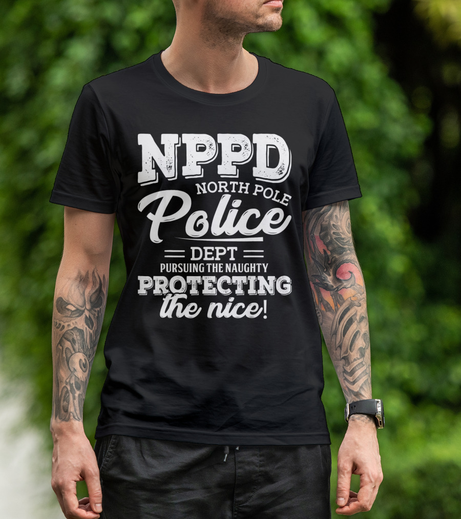 NPPD North Pole Police Dept Pursuing The Naughty Protecting The Nice T-Shirt