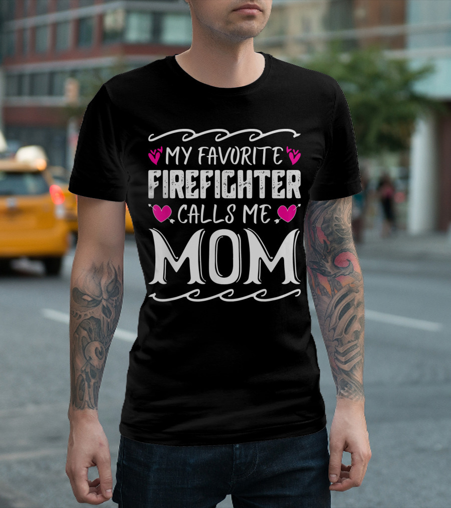 My Favorite Firefighter Calls Me Mom Hearts T-Shirt