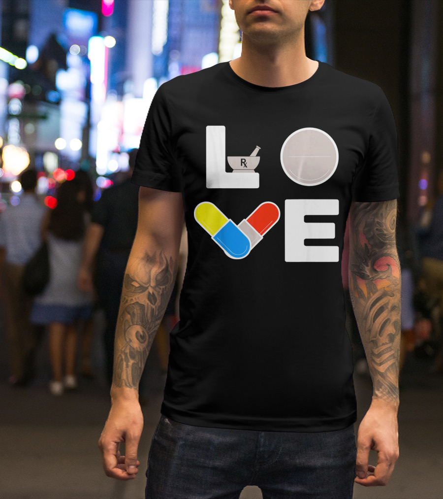 LOVE Pharmacist RX Pill T-Shirt
