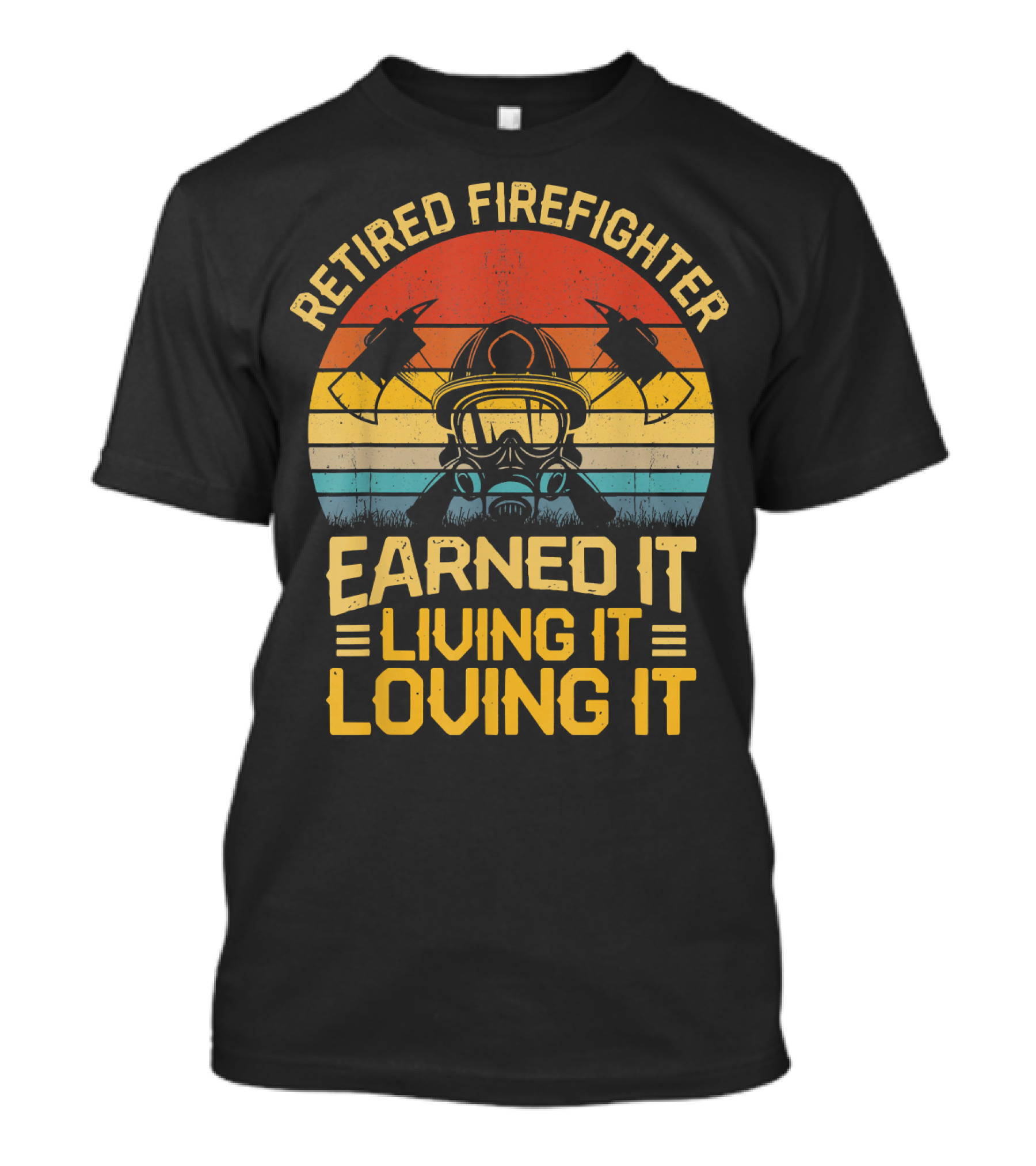 Retired Firefighter Earned It Living It Loving It Vintage Axes And Helmet T-Shirt