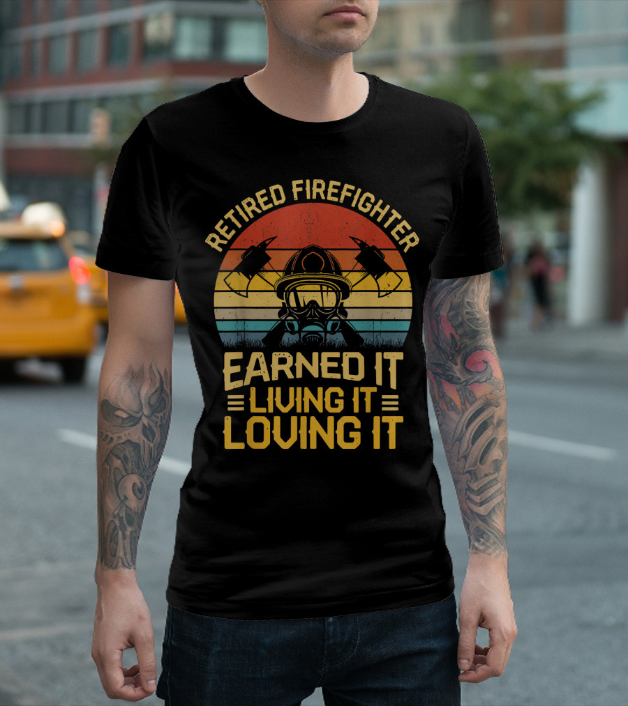 Retired Firefighter Earned It Living It Loving It Vintage Axes And Helmet T-Shirt