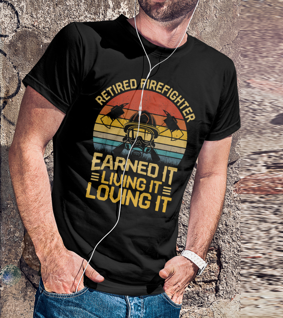 Retired Firefighter Earned It Living It Loving It Vintage Axes And Helmet T-Shirt