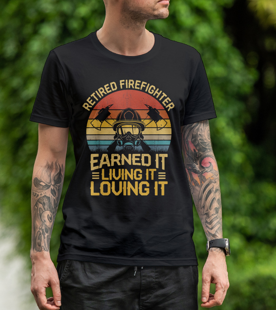 Retired Firefighter Earned It Living It Loving It Vintage Axes And Helmet T-Shirt