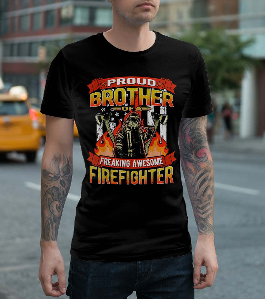 Proud Brother Of A Freaking Awesome Firefighter T-Shirt
